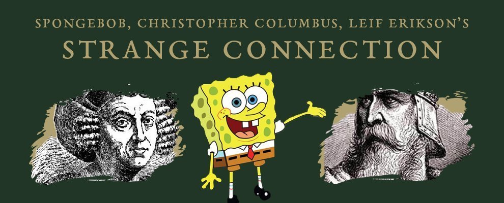 Conspiracy Theory: Spongebob, Christopher Columbus, Leif Erikson