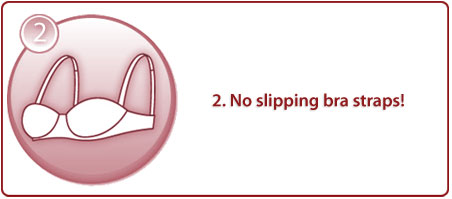 2. No slipping bra straps!