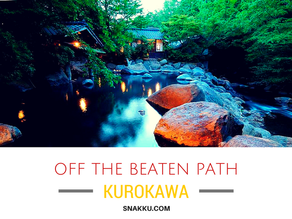 off the beaten path travel japan snakku kurokawa onsen