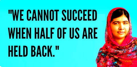 We cannot all succeed when half of us are held back - Malala Yousafzai 