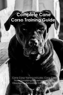 The Complete Guide to the Cane Corso: Selecting, Raising, Training,  Socializing, Living with, and Loving Your New Cane Corso Dog: Richie,  Vanessa: 9781952069000: : Books