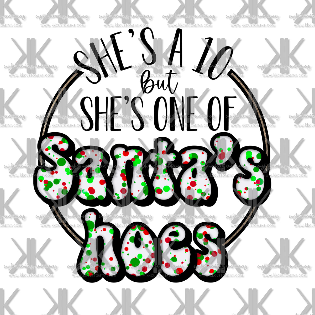 Shes A 10 But Shes One Of Santas Hoes Dtf Kk Custom Tumblers And Turners 