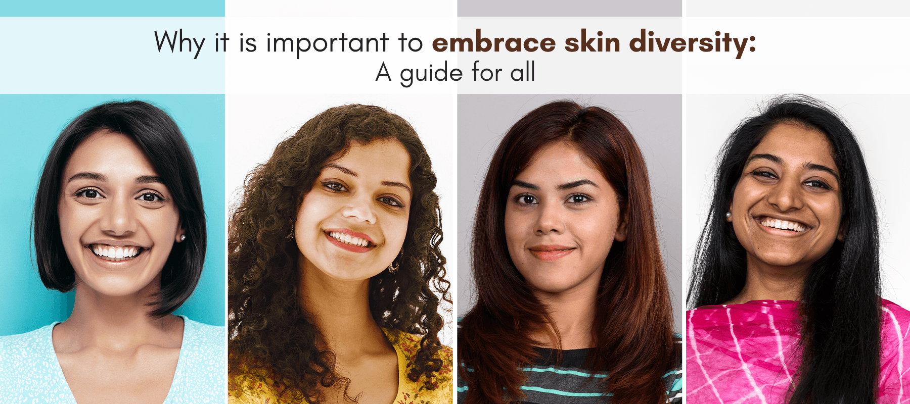 Why it is important to embrace skin diversity: A guide for all 