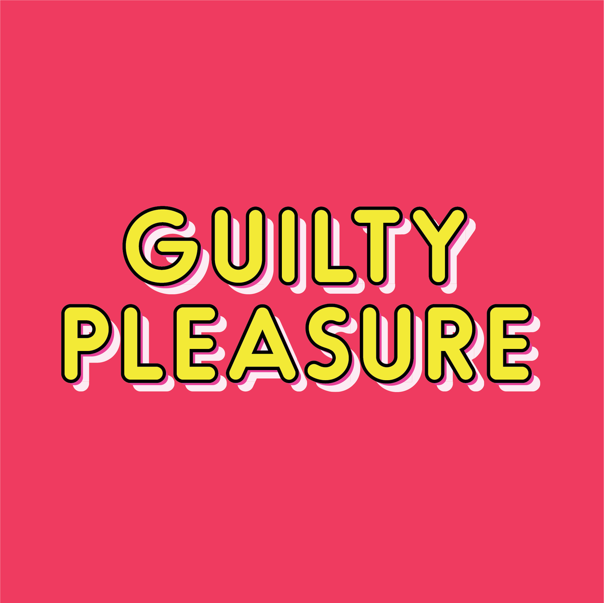 Guilty pleasure
