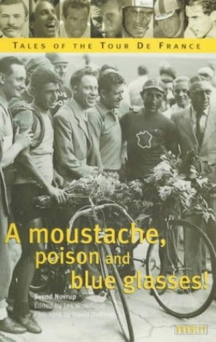 A Moustache, Poison and Blue Glasses : Tales of the Tour De France