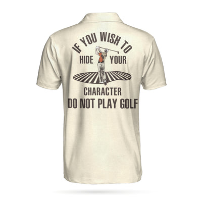 If You Wish To Hide Your Character Do Not Play Golf Polo Shirt - Hyperfavor