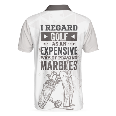 I Regard Golf As An Expensive Way Of Playing Marbles Polo Shirt, Black And White Golf Shirt For Men - Hyperfavor