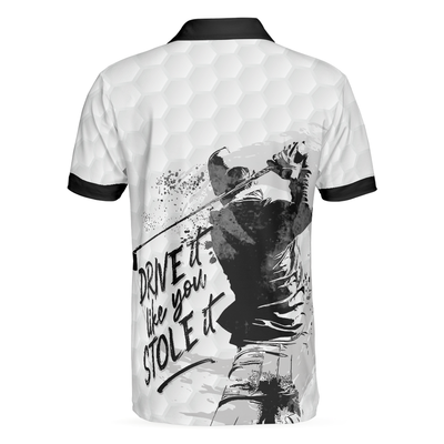 Drive It Like You Stole It Golf Polo Shirt, Short Sleeve Black And White Golf Shirt For Men - Hyperfavor