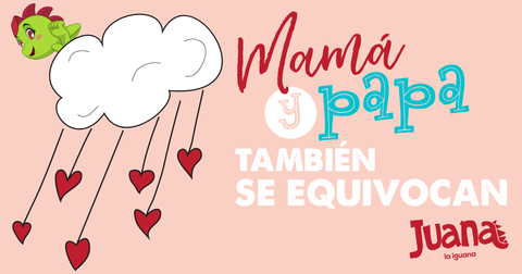 Mama y papa tambien se equivocan. Consejos para padres de Juana la Iguana. Consejos para crianza