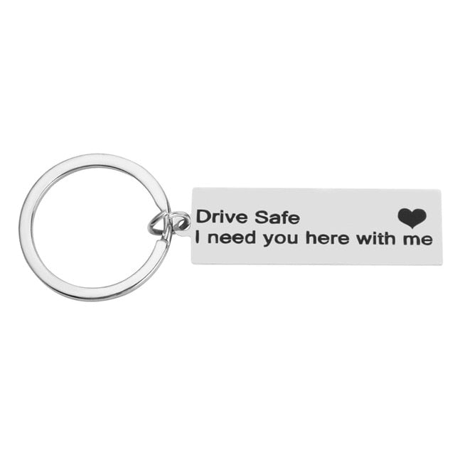 "Drive Safe I Need You Here With Me" Keychain