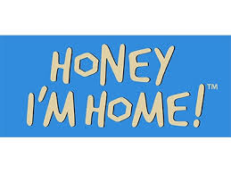 Honey I'm Home