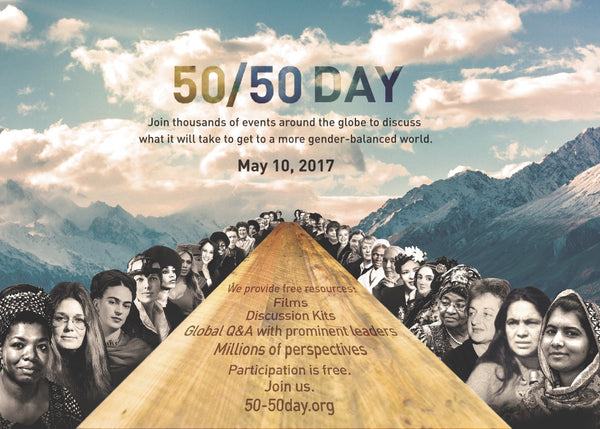 May 10, 2017 — 50/50 Day: Rethinking the Past, Present, and Future of Women + Power