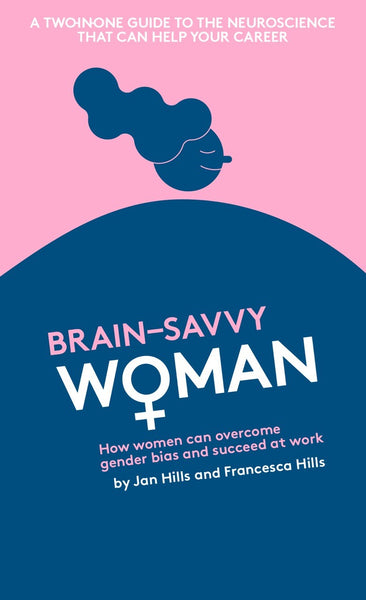 Brain savvy Wo+man : How women can overcome gender bias and succeed at work by Jan and Francesca Hills at Head Heart + Brain
