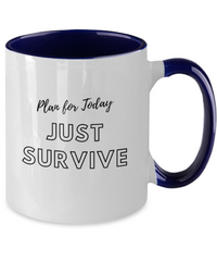 Plan For Today Just Survive - Coffee Mug