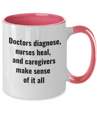 Doctors diagnose, nurses heal, and caregivers... - Coffee Mug