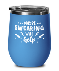Maybe Swearing Will Help - Wine Glass