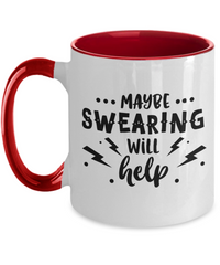 Maybe Swearing Will Help - Coffee Mug
