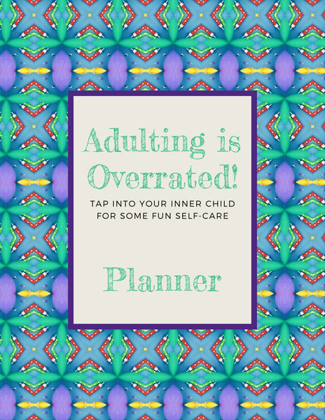 Adulting Is Overrated! Perfect Self-Care Planner For Women