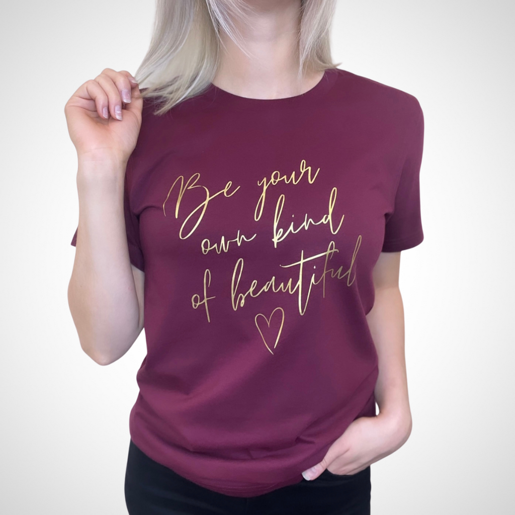 Be Your Own Kind Of Beautiful Relaxed Tee