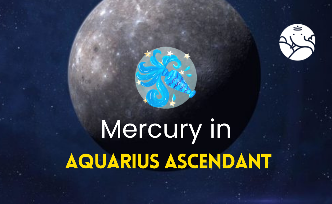 Mercury in Aquarius Ascendant
