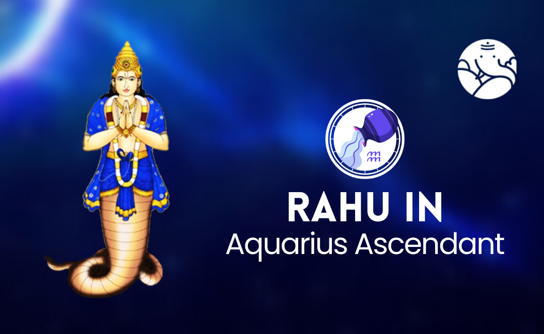 Rahu in Aquarius Ascendant