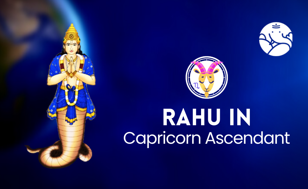 Rahu in Capricorn Ascendant