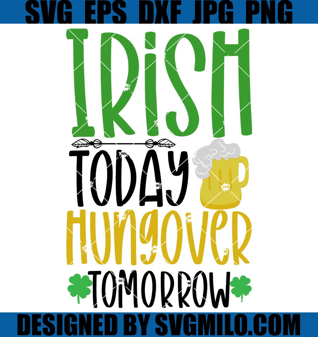 Irish Today Hungover Tomorrow Instant Download Digital file SVG JPG PNG