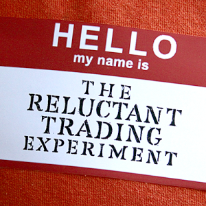 Hello. My name is The Reluctant Trading Experiment.