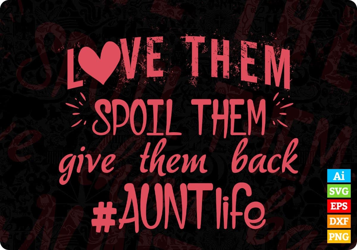 Love Them Spoil Them Give Them Back Aunt Life T shirt Design Svg ...