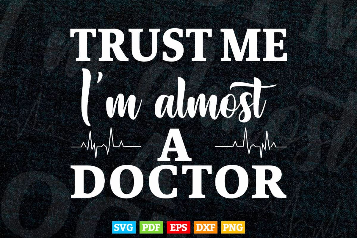 Trust Me I'm Almost a Doctor Funny Medical Student Life Svg Png Files. –  Vectortshirtdesigns