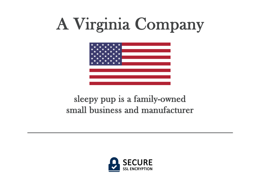 Sleepy Pup is a family owned small business and manufacturer