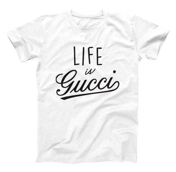t shirt life is gucci