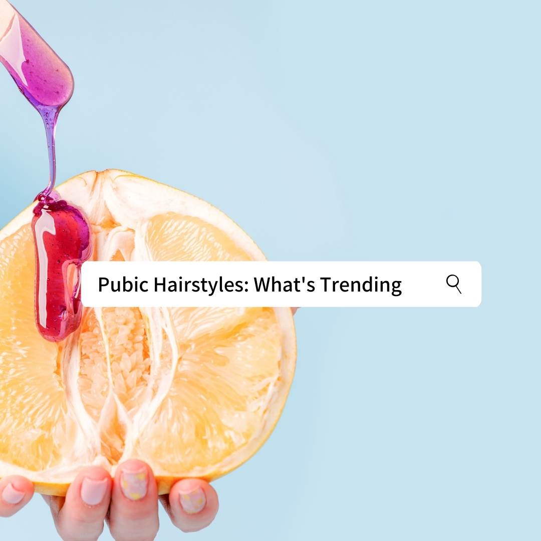 Pubic Hairstyles: What's Trending for 2022