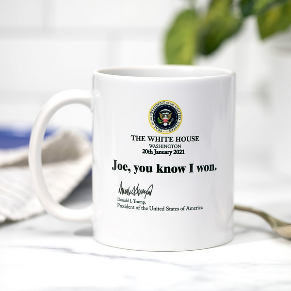 Joe You Know I Won Donald Trump Supporter Coffee Mug for Trump Supporter 11 15oz