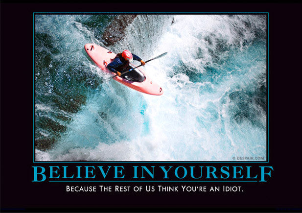 believeinyourselfdemotivator.jpeg?v=1414003976