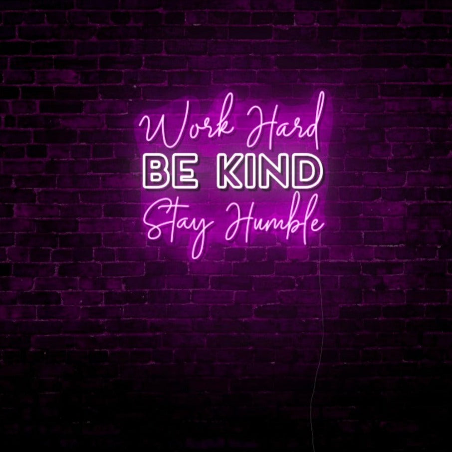 Work Hard, Be Kind, Stay Humble LED Neon Sign
