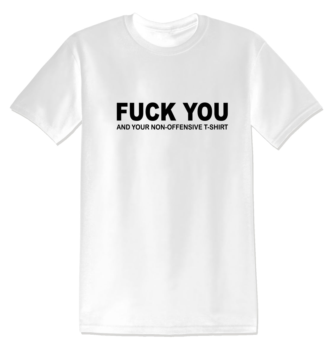 Stræde forgænger periode T1040 - Fuck You And Your Non Offensive Funny Offensive Unisex T-Shirt –  StickerFool