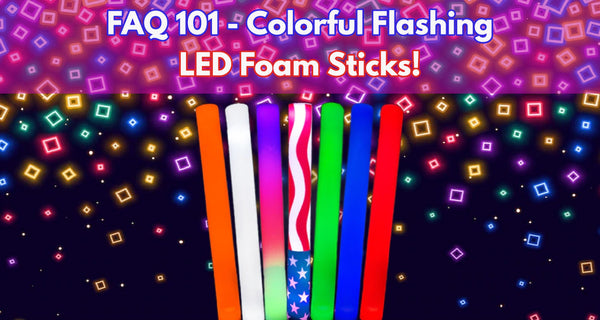 FAQ 101 - Colorful Flashing LED Foam Sticks
