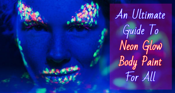 An Ultimate Guide to Neon Body Paint For All