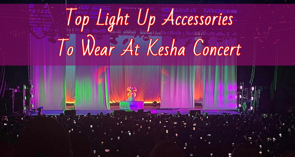 Top 7 Light Up Accessories To Wear At Kesha Concert