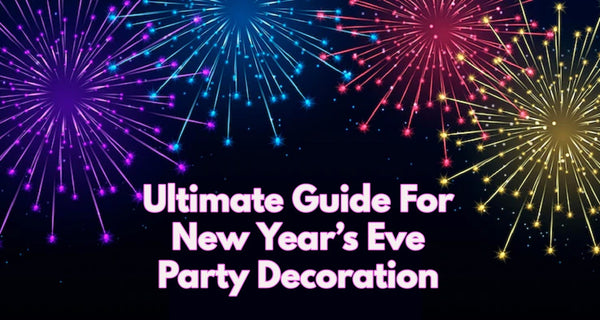 Ultimate Guide For New Year's Eve Party Decoration