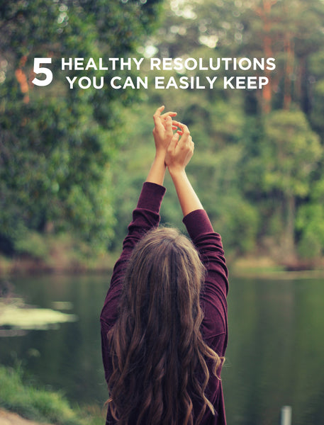 5 healthy new year's resolutions you can easily keep