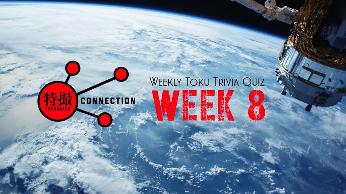 CSTOYS Tokusatsu Weekly Trivia: Week 8