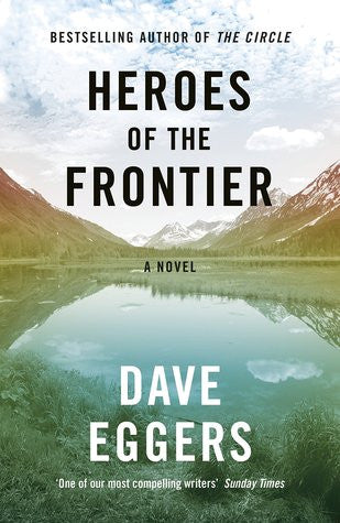 heroes of the frontier dave eggers outdoor adventure fiction