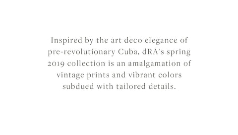 Inspired by the art deco elegance of pre-revolutionary Cuba, dRA's spring 2019 collection is an amalgamation of vintage prints and vibrant colors subdued with tailored details. 