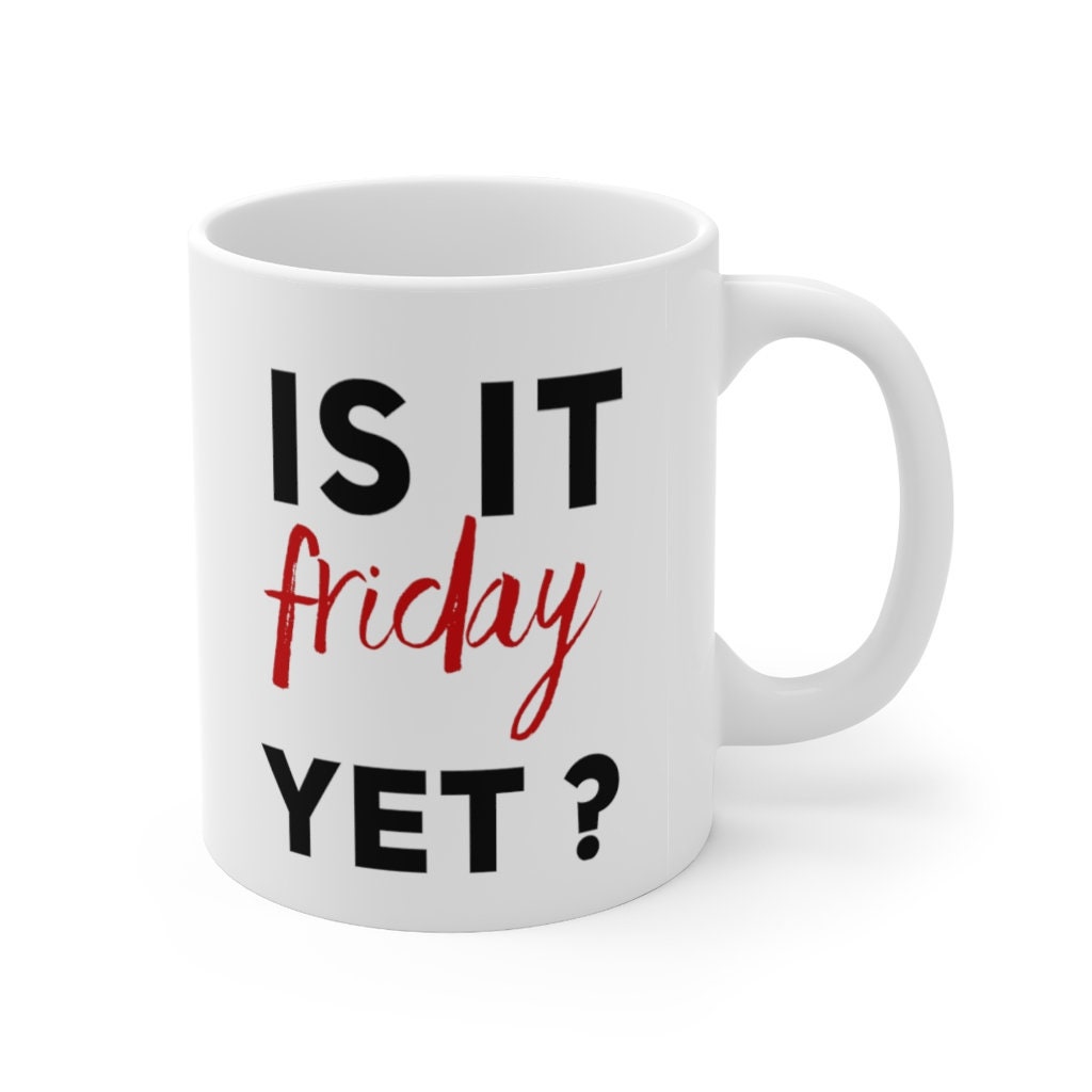 Weekend Gift, Office Gift, Coworker Gift, Is it Friday Yet mug, funny –  mama shirt