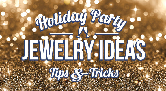 Holiday Party Jewelry Ideas Tips and Tricks