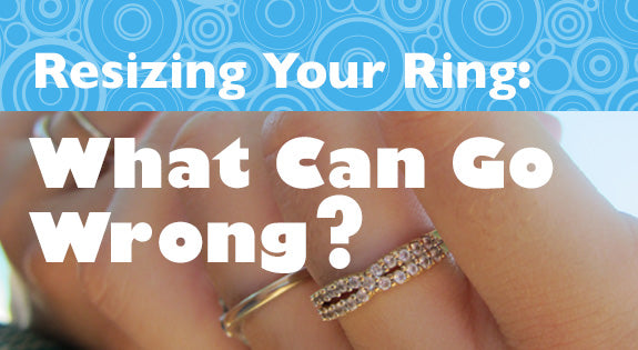 Resizing Your Ring: What Can Go Wrong?