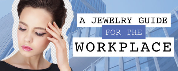 A Jewelry Guide for the Workplace