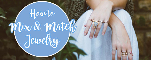 How to Mix and Match Jewelry